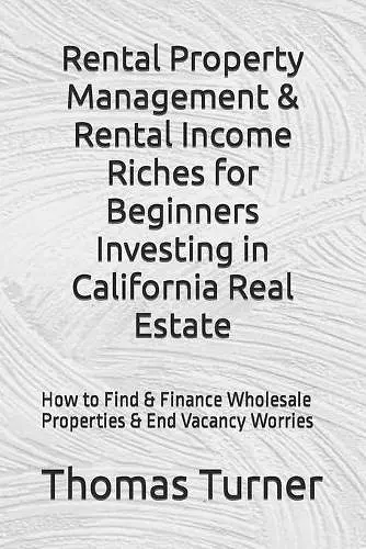 Rental Property Management & Rental Income Riches for Beginners Investing in California Real Estate cover