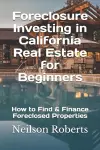 Foreclosure Investing in California Real Estate for Beginners cover