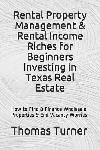 Rental Property Management & Rental Income Riches for Beginners Investing in Texas Real Estate cover