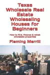 Texas Wholesale Real Estate Wholesaling Houses for Beginners cover