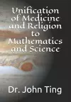 Unification of Medicine and Religion to Mathematics and Science cover