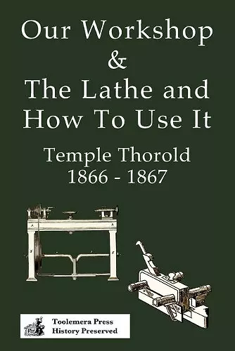 Our Workshop & The Lathe And How To Use It 1866 - 1867 cover