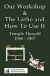 Our Workshop & The Lathe And How To Use It 1866 - 1867 cover