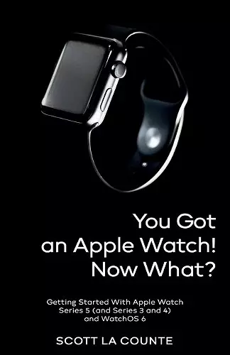 You Got An Apple Watch! Now What? cover