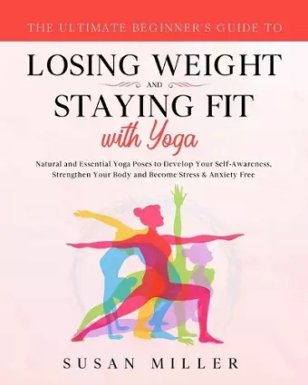 The Ultimate Beginner's Guide to Losing Weight and Staying Fit with Yoga cover