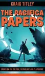 The Pacifica Papers - Essays on Pop Culture, Mythology, and Flatulence cover