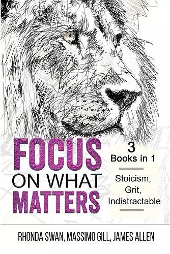 Focus on What Matters - 3 Books in 1 - Stoicism, Grit, indistractable cover