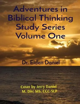 Adventures in Biblical Thinking Study Series Volume One cover