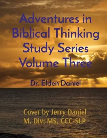 Adventures in Biblical Thinking Study Series Volume Three cover