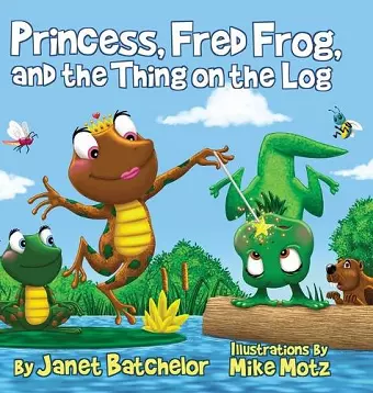 Princess, Fred Frog, and the Thing on the Log cover