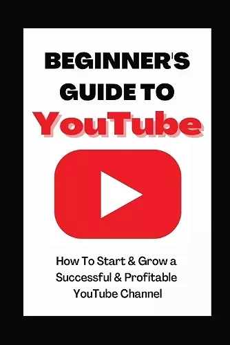 Beginner's Guide To YouTube 2022 Edition cover