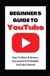 Beginner's Guide To YouTube 2022 Edition cover