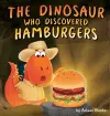 The Dinosaur Who Discovered Hamburgers cover