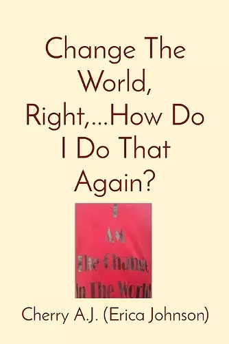 Change The World, Right, ...How Do I Do That Again? cover