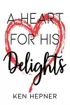 A Heart for His Delights cover