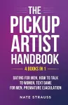 The Pickup Artist Handbook - 4 BOOKS IN 1 - Dating for Men, How to Talk to Women, Text Game for Men, Premature Ejaculation cover