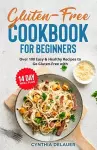 Gluten-Free Cookbook for Beginners - Over 100 Easy & Healthy Recipes to Go Gluten-Free with 14 Day Meal Plan cover