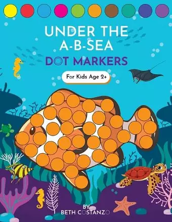 Dot Markers Activity Book! Under the A-B-Sea Learning Alphabet Letters ages 3-5 cover