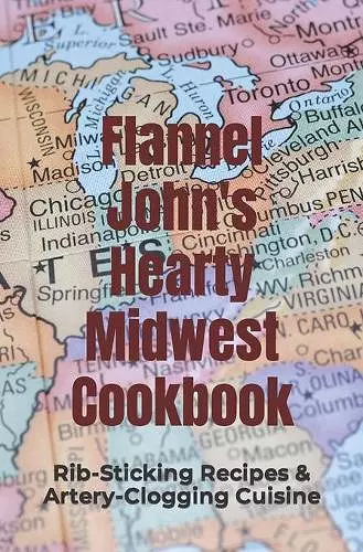 Flannel John's Hearty Midwest Cookbook cover