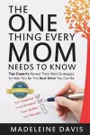The One Thing Every Mom Needs To Know cover