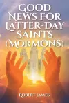 Good News for Latter-Day Saints (Mormons) cover