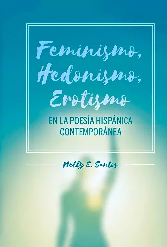 Feminismo, Hedonismo, Erotismo en la poesa hispnica contempornea cover