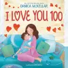 I Love You 100: A Counting Book Full of Love cover