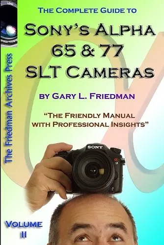 The Complete Guide to Sony's Alpha 65 and 77 SLT Cameras B&W Edition Volume II cover