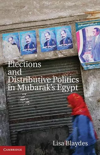 Elections and Distributive Politics in Mubarak’s Egypt cover