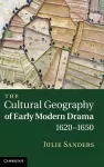 The Cultural Geography of Early Modern Drama, 1620–1650 cover