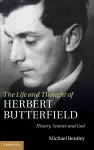 The Life and Thought of Herbert Butterfield cover