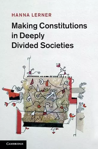 Making Constitutions in Deeply Divided Societies cover