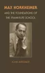 Max Horkheimer and the Foundations of the Frankfurt School cover