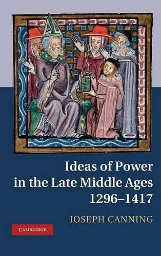 Ideas of Power in the Late Middle Ages, 1296–1417 cover