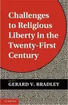 Challenges to Religious Liberty in the Twenty-First Century cover