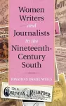 Women Writers and Journalists in the Nineteenth-Century South cover