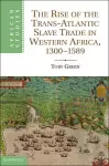 The Rise of the Trans-Atlantic Slave Trade in Western Africa, 1300–1589 cover