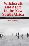 Witchcraft and a Life in the New South Africa cover