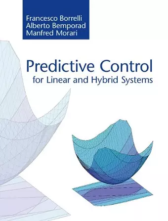 Predictive Control for Linear and Hybrid Systems cover