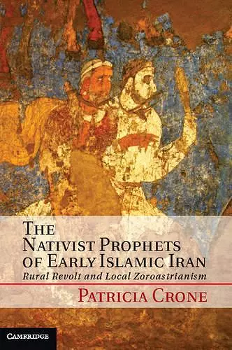 The Nativist Prophets of Early Islamic Iran cover