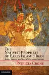 The Nativist Prophets of Early Islamic Iran cover