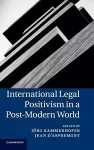 International Legal Positivism in a Post-Modern World cover