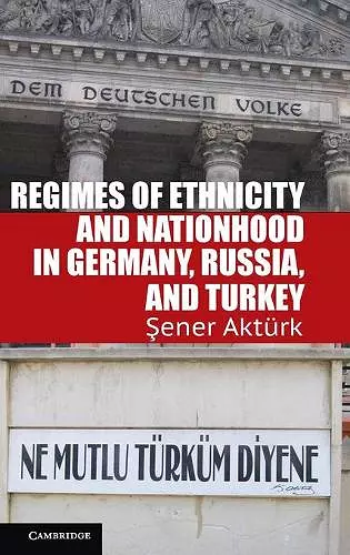 Regimes of Ethnicity and Nationhood in Germany, Russia, and Turkey cover