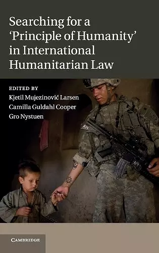 Searching for a 'Principle of Humanity' in International Humanitarian Law cover