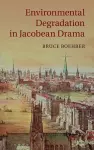 Environmental Degradation in Jacobean Drama cover