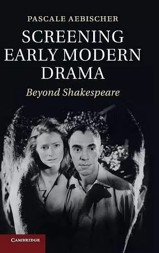 Screening Early Modern Drama cover