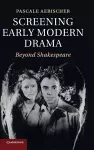 Screening Early Modern Drama cover