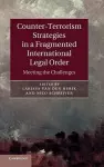 Counter-Terrorism Strategies in a Fragmented International Legal Order cover