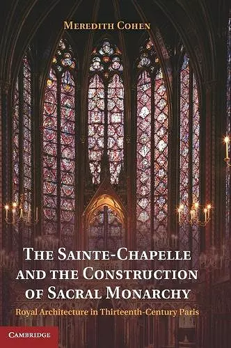 The Sainte-Chapelle and the Construction of Sacral Monarchy cover