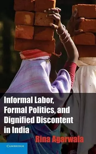 Informal Labor, Formal Politics, and Dignified Discontent in India cover